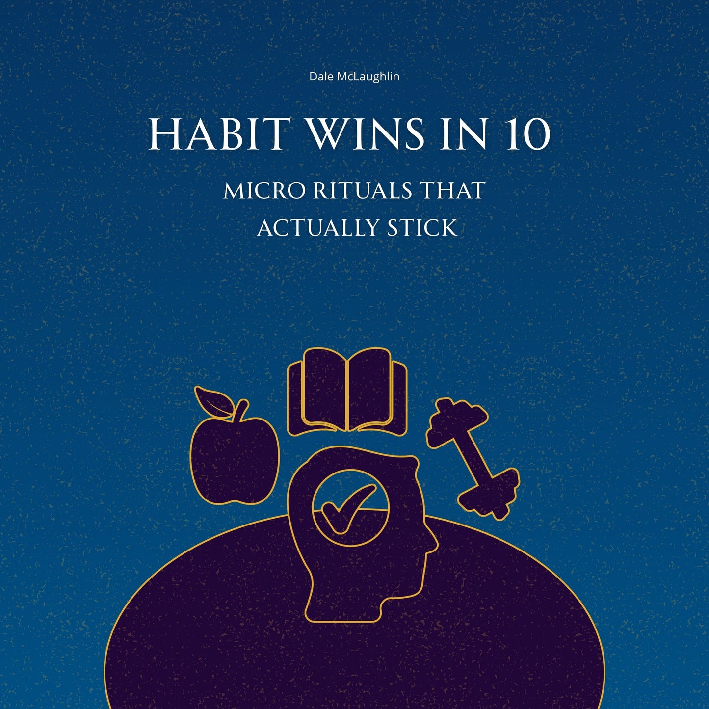 Habit Wins in 10 - Micro Rituals that actually stick