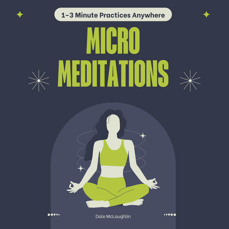 Micro Meditations - 1–3 Minute Practices Anywhere