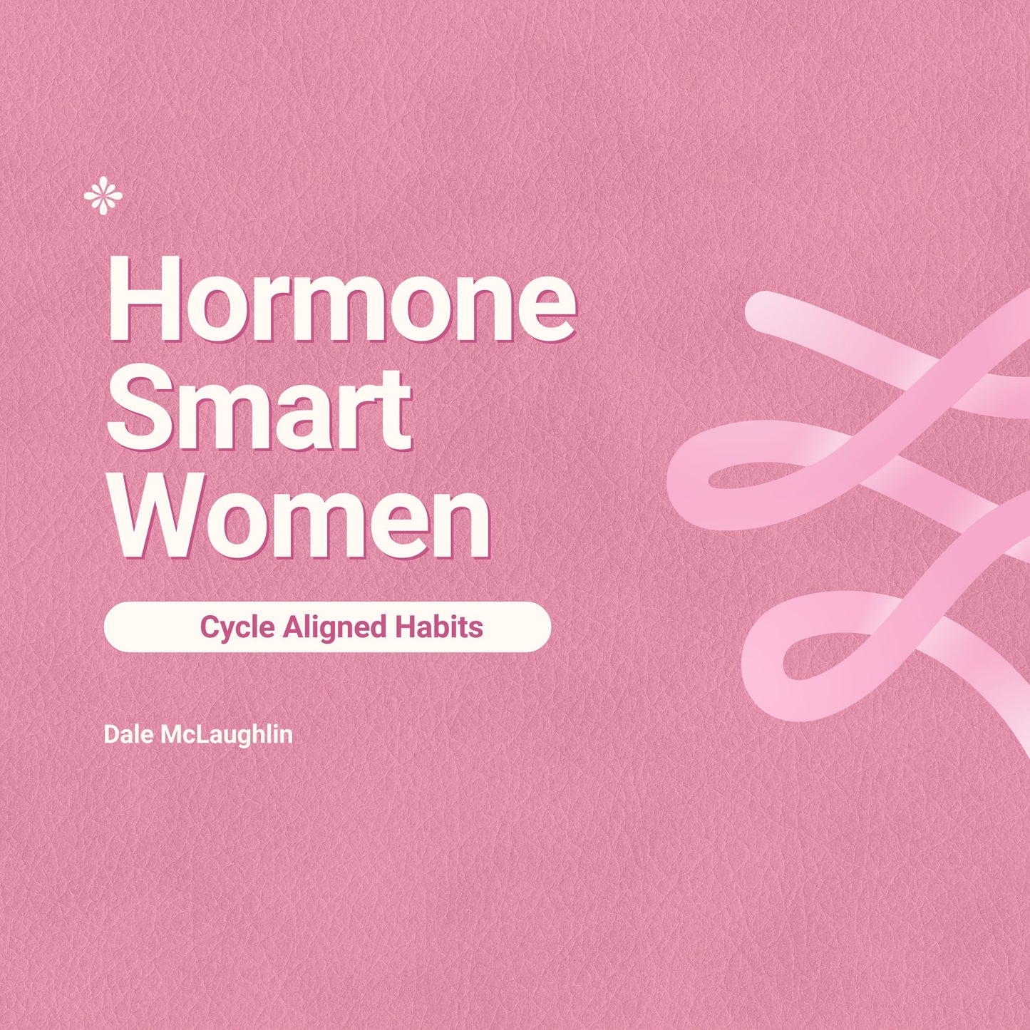 Hormone Smart Women: Cycle Aligned Habits