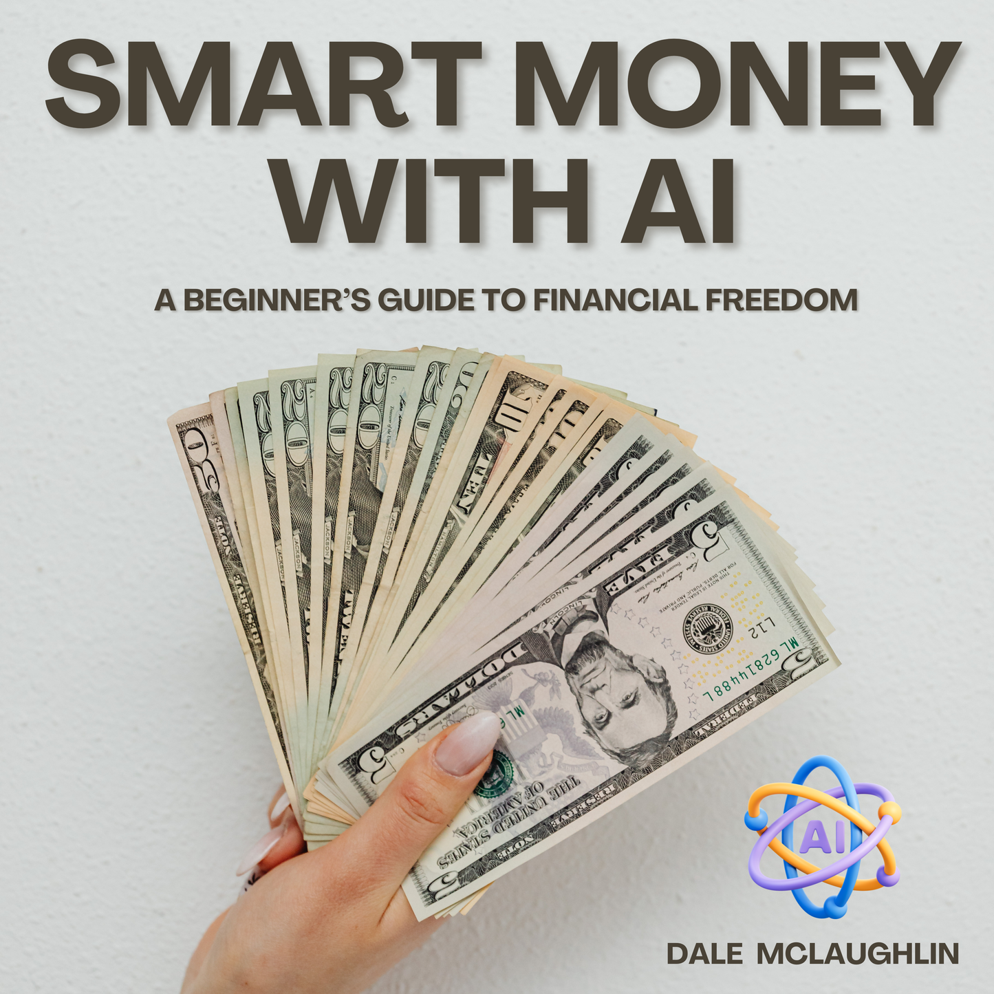 Smart Money With AI - A Beginner’s Guide to Financial Freedom